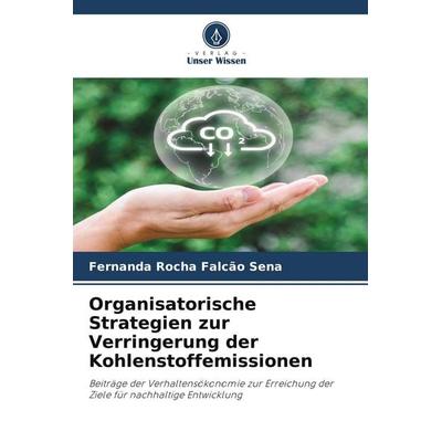 Organisatorische Strategien zur Verringerung der Kohlenstoffemissionen, Taschenbuch von Fernanda Rocha Falcão Sena, Verlag Unser Wissen,