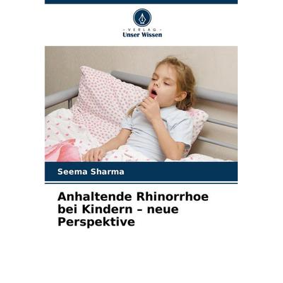 Anhaltende Rhinorrhoe bei Kindern - neue Perspektive, Taschenbuch von Seema Sharma, Verlag Unser Wissen, 978-620-8-36310-9