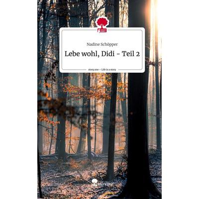 Lebe wohl, Didi - Teil 2. Life is a Story - story.one, Gebundene Ausgabe von Nadine Schöpper, Storylution, 978-3-7115-5051-4