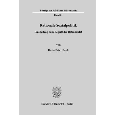 Rationale Sozialpolitik., Taschenbuch von Hans-Peter Bank, Duncker & Humblot, 978-3-428-03317-1