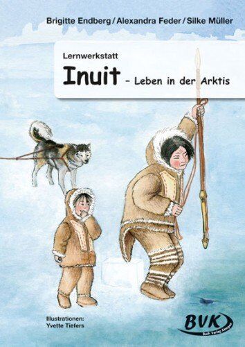 Brigitte Endberg - Lernwerkstatt Inuit. Leben in der Arktis - Preis vom 02.10.2026 23:42:20 h