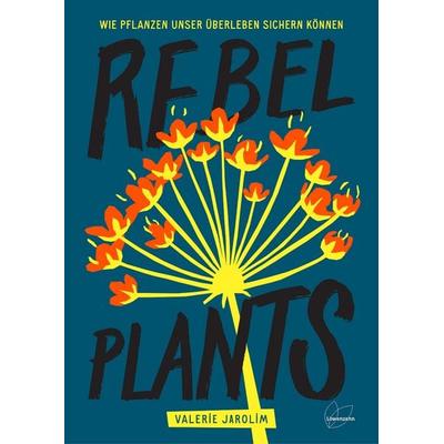 Rebel Plants, Gebundene Ausgabe von Valerie Jarolim, Löwenzahn Verlag in der Studienverlag Ges.m.b.H., 978-3-7066-2697-2