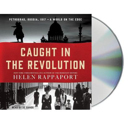 Caught in the Revolution: Petrograd, Russia, 1917 - A World on the Edge - Helen Rappaport, CD, 9781427284792