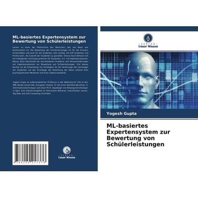 ML-basiertes Expertensystem zur Bewertung von Schülerleistungen, Taschenbuch von Yogesh Gupta, Verlag Unser Wissen, 978-620-4-21737-6