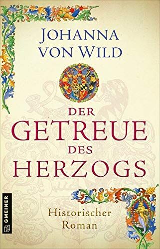 Johanna von Wild - Der Getreue des Herzogs: Ein Historischer Roman aus Württemberg (Historische Romane im GMEINER-Verlag) - Preis vom 01.10.2026 17:08:56 h