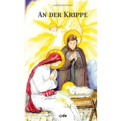 An der Krippe, Gebundene Ausgabe von Ludwig Gschwind, Fe-medienvlg, 978-3-86357-328-7