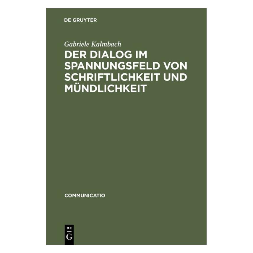 De Gruyter Der Dialog im Spannungsfeld von Schriftlichkeit und Mündlichkeit (Deutsch, Softcover, Gabriele Kalmbach) (7533761)