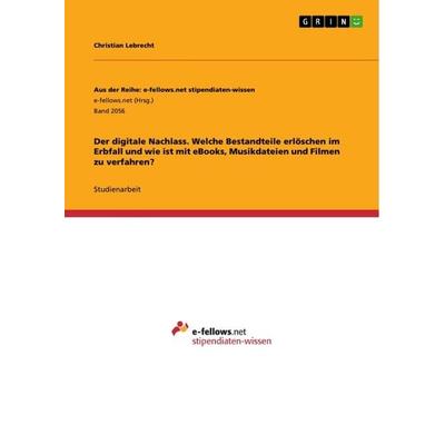 Der digitale Nachlass. Welche Bestandteile erlöschen im Erbfall und wie ist mit eBooks, Musikdateien und Filmen zu verfahren?, Taschenbuch von