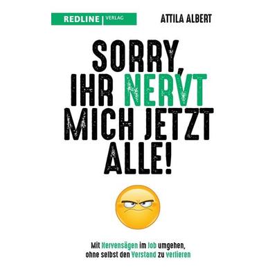 Sorry, ihr nervt mich jetzt alle!, Taschenbuch von Attila Albert, Redline, 978-3-86881-914-4