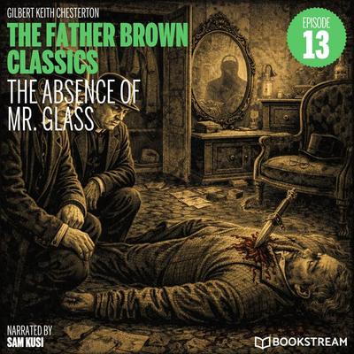 The Absence of Mr. Glass (The Father Brown Classics, Episode 13) - Gilbert Keith Chesterton, Audio, 9783711950635