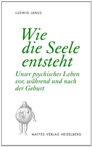 Ludwig Janus - Wie die Seele entsteht: Unser psychisches Leben vor, während und nach der Geburt - Preis vom 01.10.2026 17:08:56 h