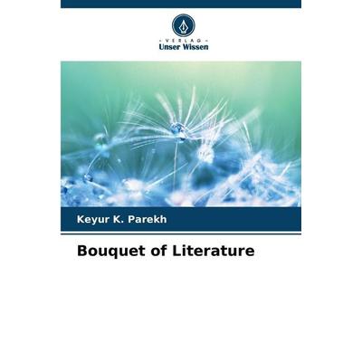 Bouquet of Literature, Taschenbuch von Keyur K. Parekh, Verlag Unser Wissen, 978-620-9-49391-1
