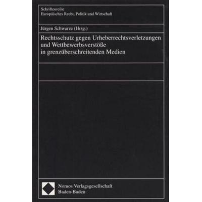 Rechtsschutz gegen Urheberrechtsverletzungen und Wettbewerbsverstöße in grenzüberschreitenden Medien, Taschenbuch von Jürgen Schwarze, Nomos,