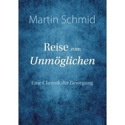 Reise zum Unmöglichen, Gebundene Ausgabe von Martin Schmid, Fragment Eight Media, 978-3-906318-27-1