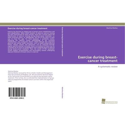 Exercise during breast-cancer treatment, Taschenbuch von Martina Markes, Südwestdeutscher Verlag für Hochschulschriften, 978-3-8381-2698-2