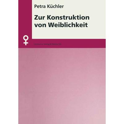 Zur Konstruktion von Weiblichkeit, Taschenbuch von Petra Küchler, Centaurus Verlag & Media, 978-3-8255-0110-5