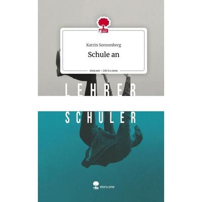 Schule an. Life is a Story - story.one, Gebundene Ausgabe von Katrin Sonnenberg, Storylution, 978-3-7115-7752-8