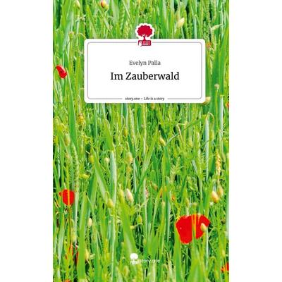 Im Zauberwald. Life is a Story - story.one, Gebundene Ausgabe von Evelyn Palla, Storylution, 978-3-7115-7499-2