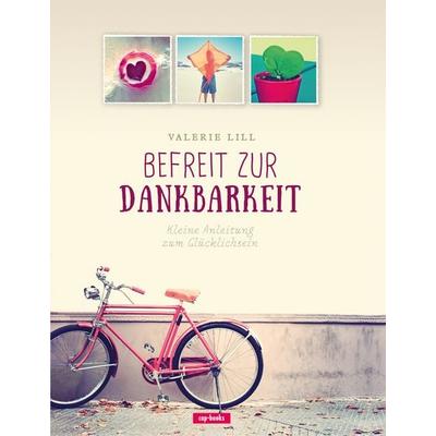 Befreit zur Dankbarkeit, Gebundene Ausgabe von Valerie Lill, Cap-Verlag Andreas Claus e.K.