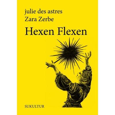 Hexen Flexen, Geheftet von Des astres julie,Zerbe Zara, Sukultur, 978-3-95566-179-3