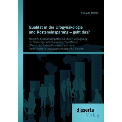 Qualität in der Urogynäkologie und Kosteneinsparung - geht das? Mögliche Einsparungspotentiale durch Verlagerung der Senkungs- und