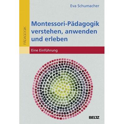 Montessori-Pädagogik verstehen, anwenden und erleben, Taschenbuch von Eva Schumacher, Julius Beltz GmbH & Co. KG