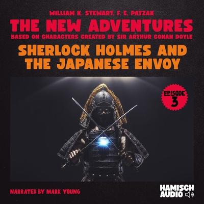 Sherlock Holmes and the Japanese Envoy (The New Adventures, Episode 3) - William K. Stewart,F. E. Patzak,Arthur Conan Doyle, Audio, 9783991741787