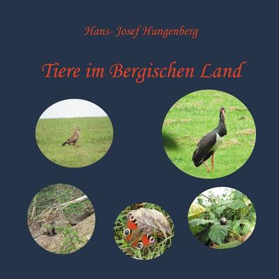 Tiere im Bergischen Land, Taschenbuch von Hans-Josef Hungenberg, BoD – Books on Demand, 978-3-7504-2507-1