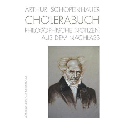 Arthur Schopenhauer. CHOLERABUCH, Gebundene Ausgabe von Arthur Schopenhauer, Königshausen u. Neumann, 978-3-8260-6208-7