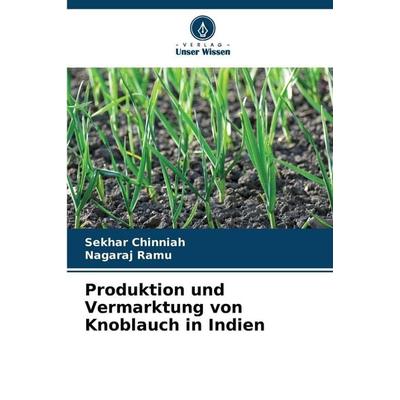 Produktion und Vermarktung von Knoblauch in Indien, Taschenbuch von Sekhar Chinniah,Nagaraj Ramu, Verlag Unser Wissen, 978-620-9-26012-4