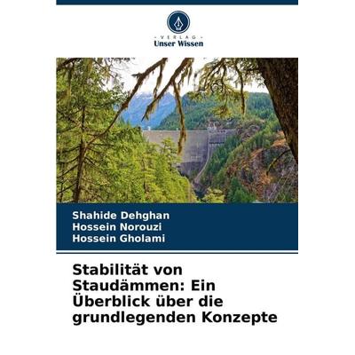 Stabilität von Staudämmen: Ein Überblick über die grundlegenden Konzepte, Taschenbuch von Shahide Dehghan,Hossein Norouzi,Hossein Gholami, Verlag