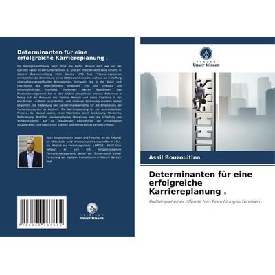Determinanten für eine erfolgreiche Karriereplanung ., Taschenbuch von Assil Bouzouitina, Verlag Unser Wissen, 978-620-8-96789-5