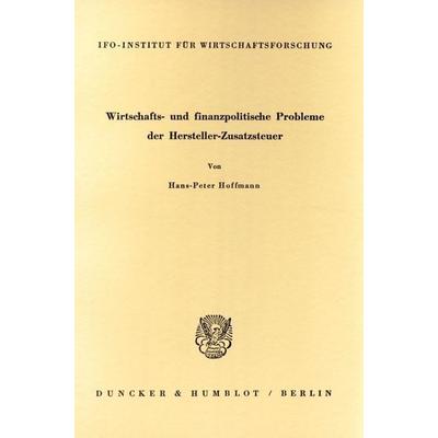 Wirtschafts- und finanzpolitische Probleme der Hersteller-Zusatzsteuer., Taschenbuch von Hans-Peter Hoffmann, Duncker & Humblot, 978-3-428-00640-3