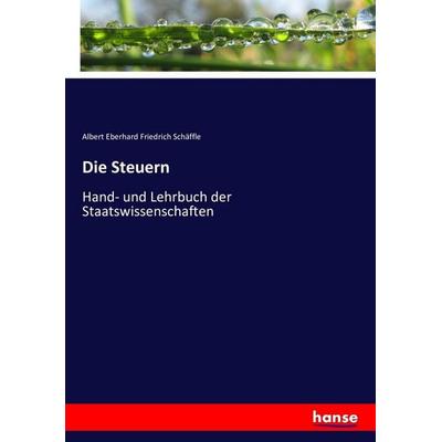 Die Steuern, Taschenbuch von Albert Eberhard Friedrich Schäffle, Hansebooks, 978-3-7434-3433-2