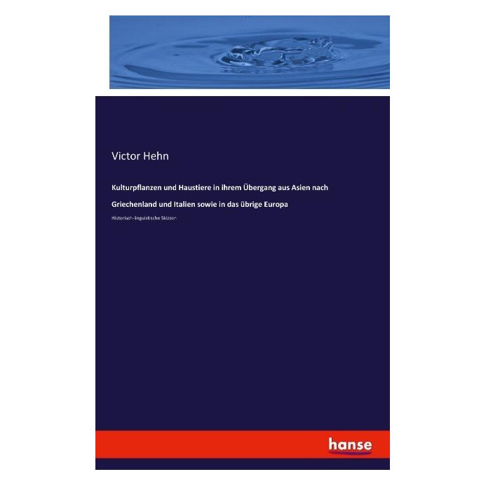 Hansebooks Kulturpflanzen und Haustiere in ihrem Übergang aus Asien nach Griechenland und Italien sowie in das (Deutsch, Softcover, Victor Hehn) (55830579)