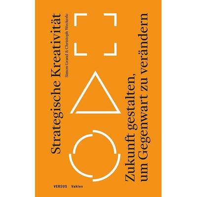Strategische Kreativität, Taschenbuch von Simon Grand,Christoph Weckerle, Vahlen, Franz, 978-3-8006-7512-8