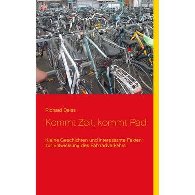 Kommt Zeit, kommt Rad, Taschenbuch von Richard Deiss, BoD – Books on Demand, 978-3-8370-0273-7