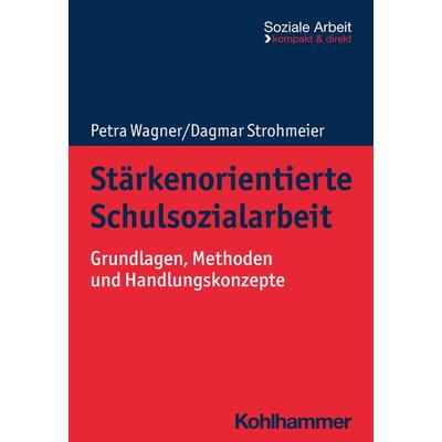 Stärkenorientierte Schulsozialarbeit, Taschenbuch von Petra Wagner,Dagmar Strohmeier, Kohlhammer, 978-3-17-042824-9