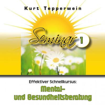 Effektiver Schnellkursus: Mental- Und Gesundheitsberatung (Seminar - Teil 1) - , Audio, 4250618870908