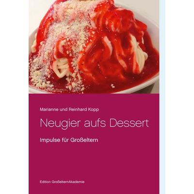 Neugier aufs Dessert, Taschenbuch von Marianne und Reinhard Kopp, BoD – Books on Demand, 978-3-7519-9731-7