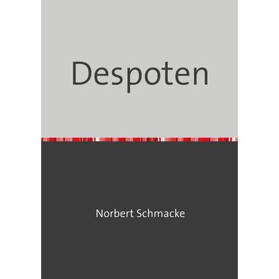 Despoten, Taschenbuch von Norbert Schmacke, Epubli, 978-3-565-13899-9