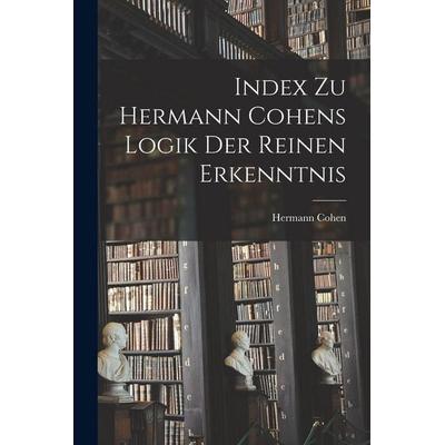 Index Zu Hermann Cohens Logik Der Reinen Erkenntnis, Taschenbuch von Hermann Cohen, Hutson Street Press, 978-1-01-765724-1