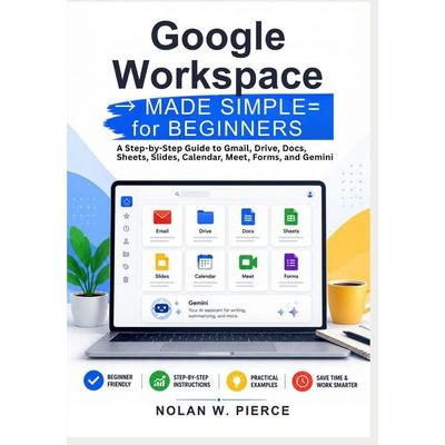 Google Workspace Made Simple for Beginners, Taschenbuch von Nolan W. Pierce, Independently Published