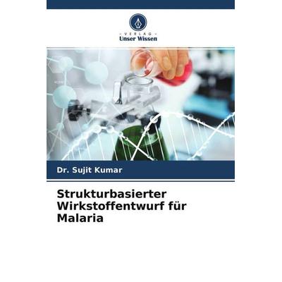 Strukturbasierter Wirkstoffentwurf für Malaria, Taschenbuch von Sujit Kumar,Sumit Pal, Verlag Unser Wissen, 978-620-4-64571-1