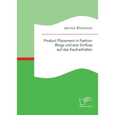 Product Placement in Fashion Blogs und sein Einfluss auf das Kaufverhalten, Taschenbuch von Janine Blomeier, Diplomica Verlag GmbH, 978-3-95934-641-2