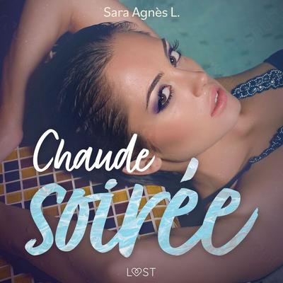 Chaude soirée – Une nouvelle érotique - Sara Agnès L., Audio, 9788726589450