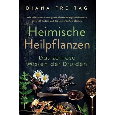Heimische Heilpflanzen - Das zeitlose Wissen der Druiden, Taschenbuch von Diana Freitag, Deep Awakening, 978-1-64780-274-5