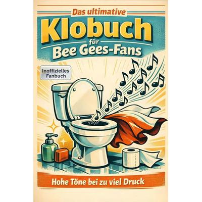 Das ultimative Klobuch für Bee Gees-Fans, Taschenbuch von Luca Lang, Tiptop, 978-3-696-10022-3