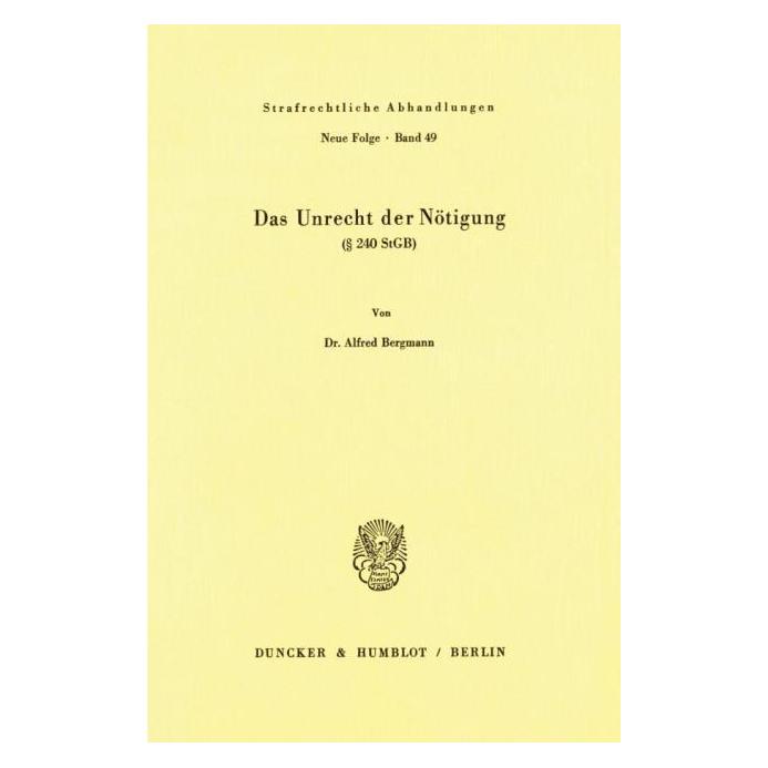 Duncker & Humblot Das Unrecht der Nötigung ( 240 StGB). (Deutsch, Softcover, Alfred Bergmann) (55340469)