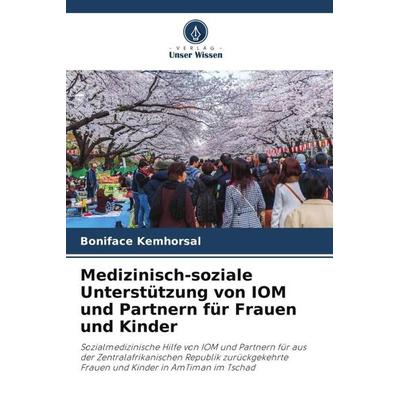 Medizinisch-soziale Unterstützung von IOM und Partnern für Frauen und Kinder, Taschenbuch von Boniface Kemhorsal, Verlag Unser Wissen,